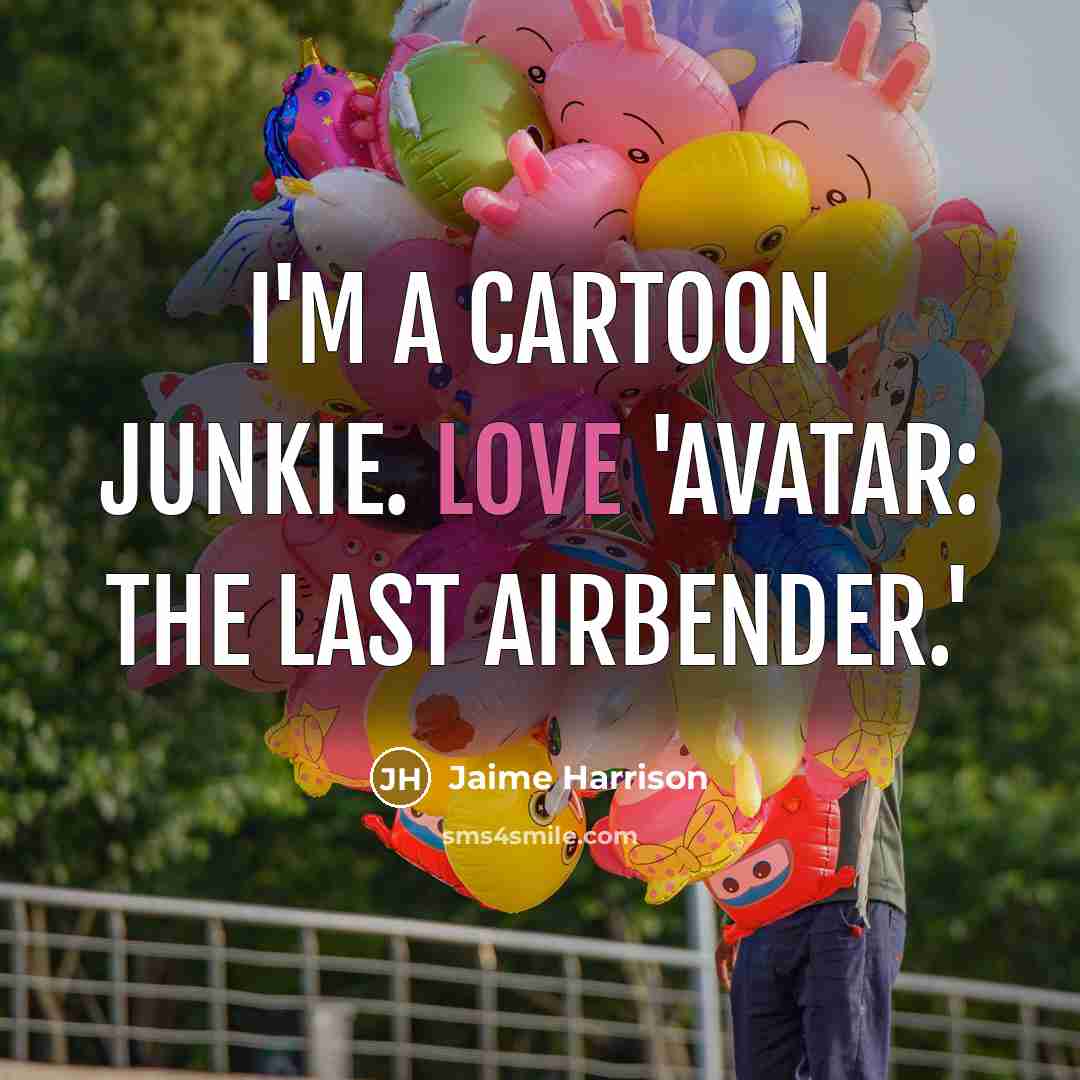 “I'm a cartoon junkie. Love 'Avatar: The Last Airbender.'…” quote by Jaime Harrison