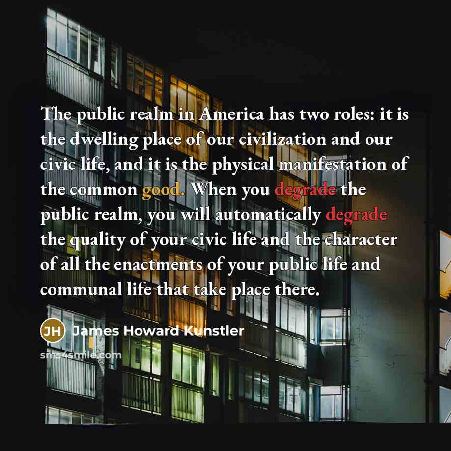 “The public realm in America has two roles: it is…” quote by James Howard Kunstler