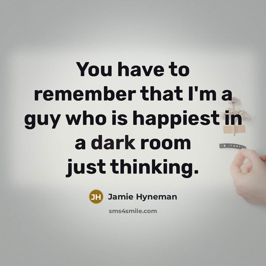 “You have to remember that I'm a guy who is…” quote by Jamie Hyneman