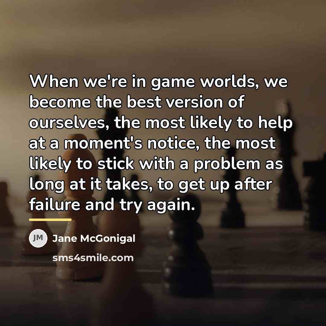 “When we're in game worlds, we become the best version…” quote by Jane McGonigal