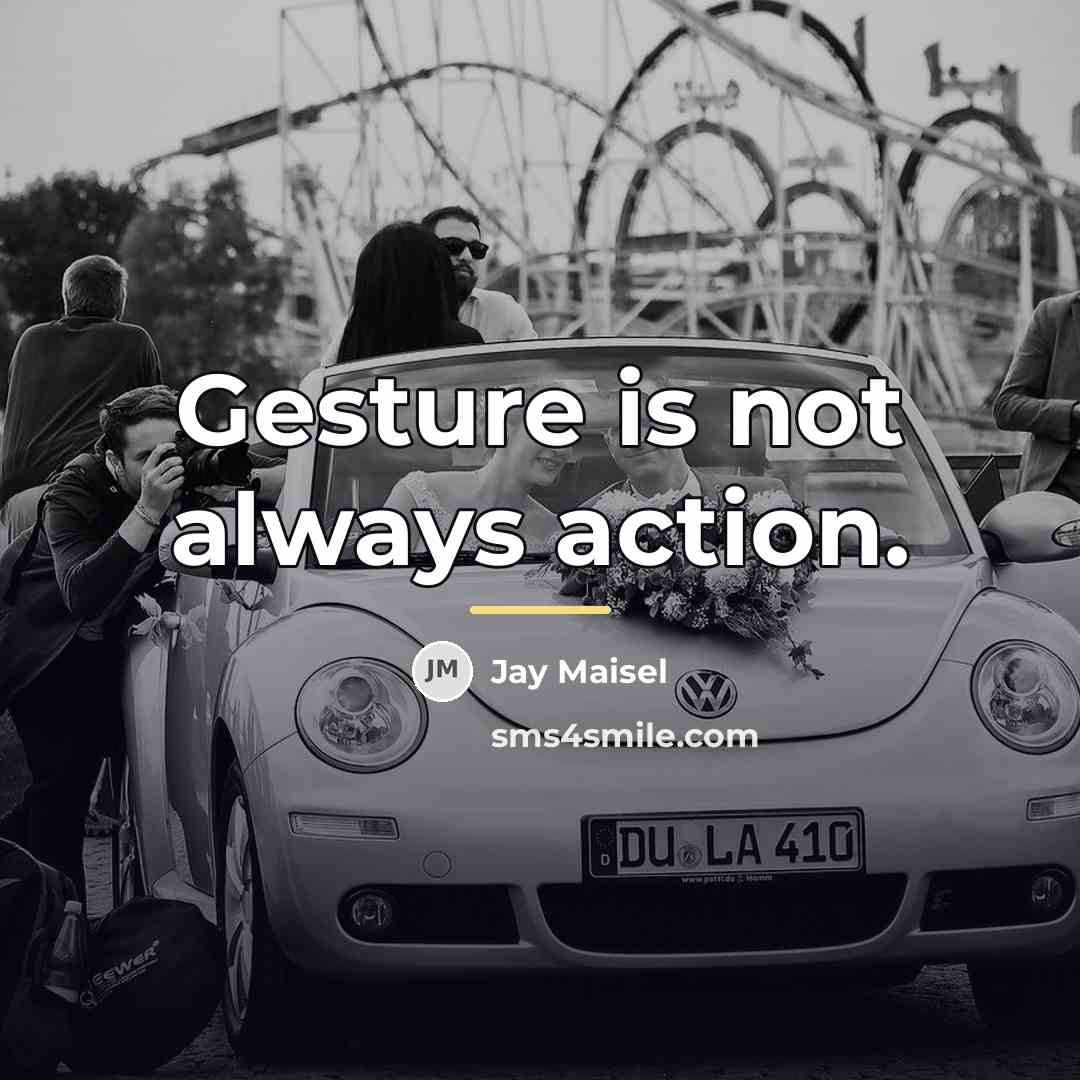 “Gesture is not always action.…” quote by Jay Maisel