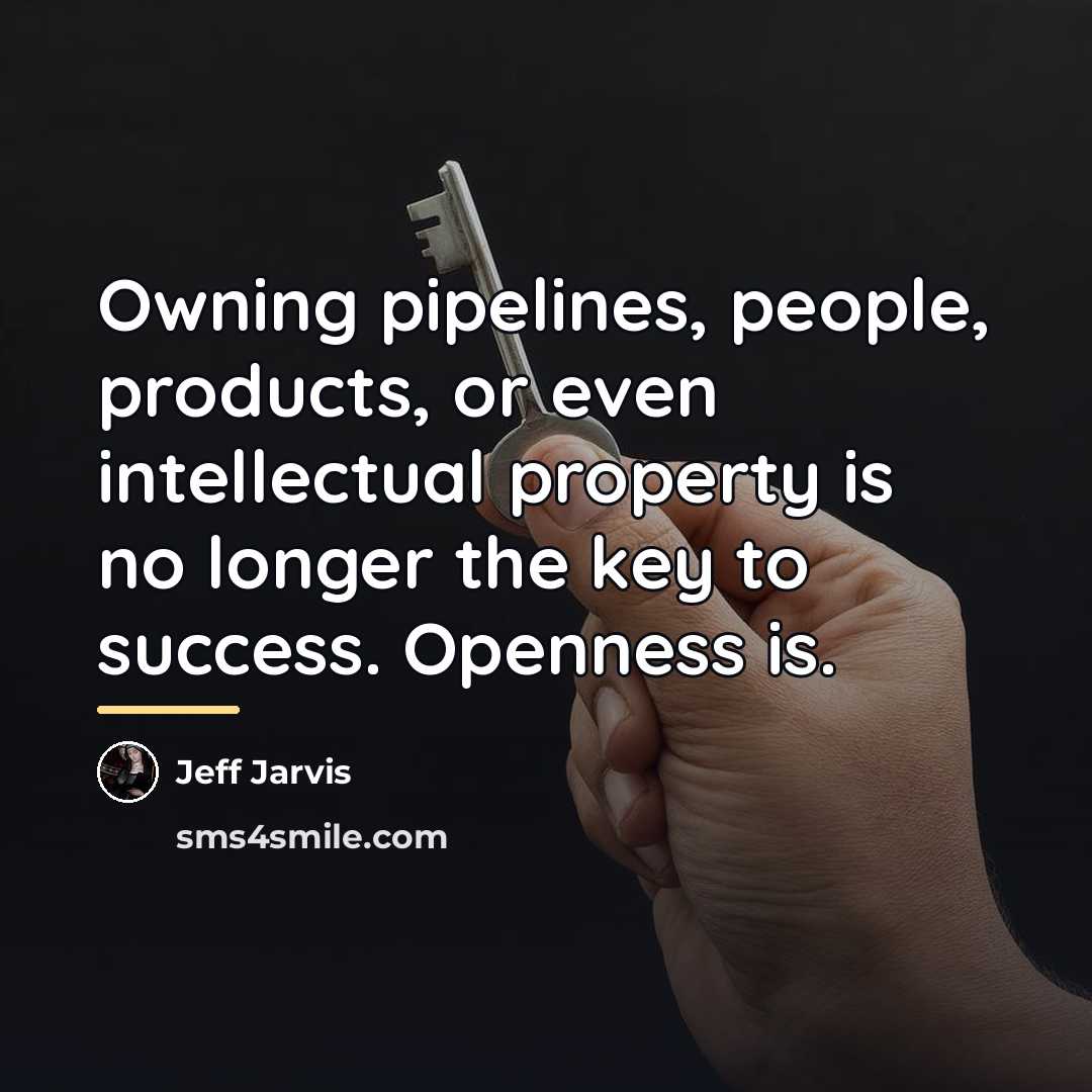 “Owning pipelines, people, products, or even intellectual property is no…” quote by Jeff Jarvis