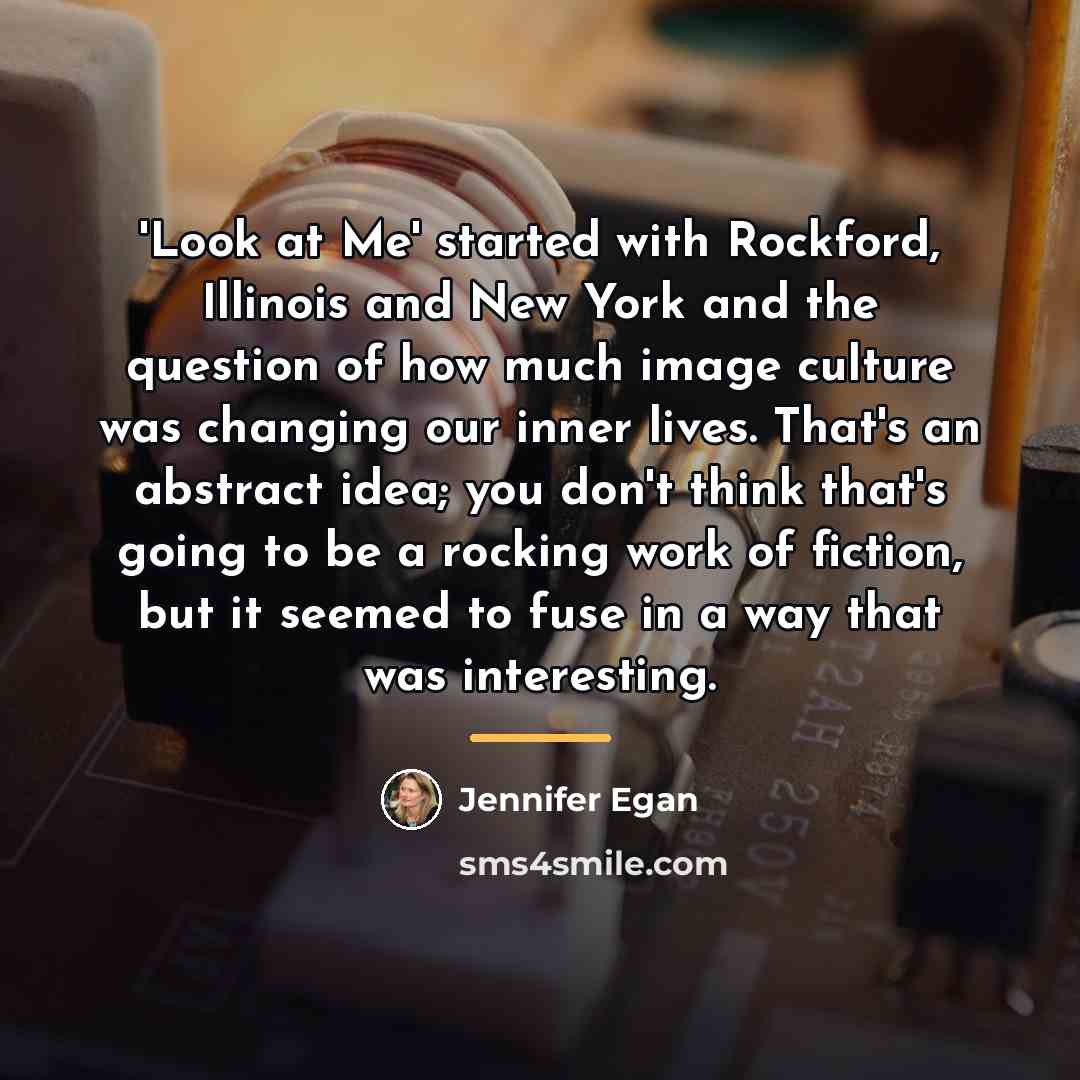 “'Look at Me' started with Rockford, Illinois and New York…” quote by Jennifer Egan