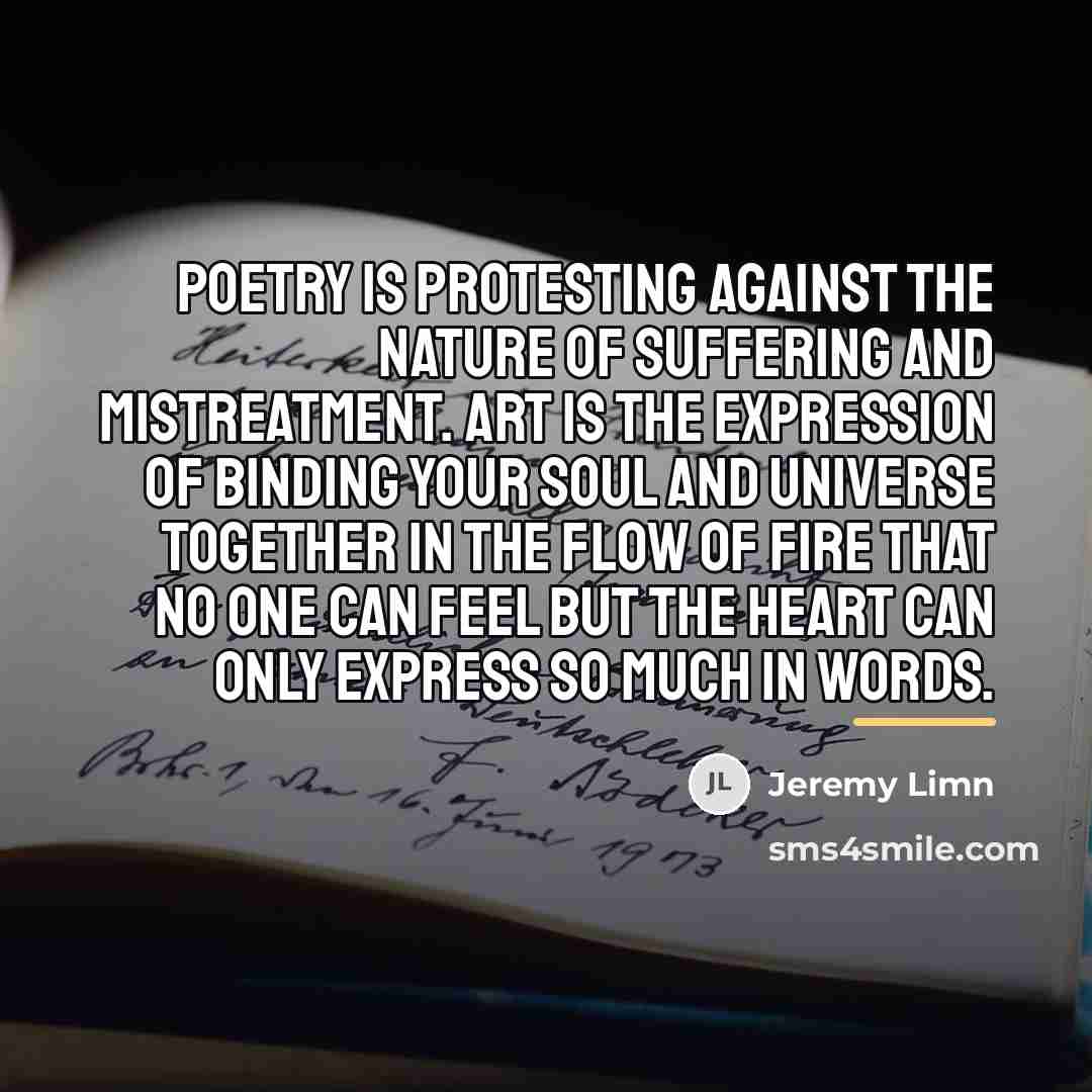 “Poetry is protesting against the nature of suffering and mistreatment.…” quote by Jeremy Limn