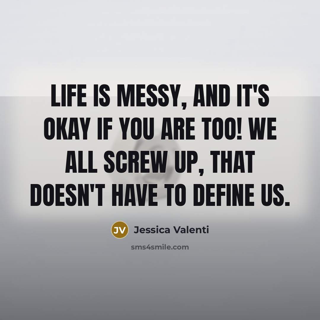 “Life is messy, and it's okay if you are too!…” quote by Jessica Valenti