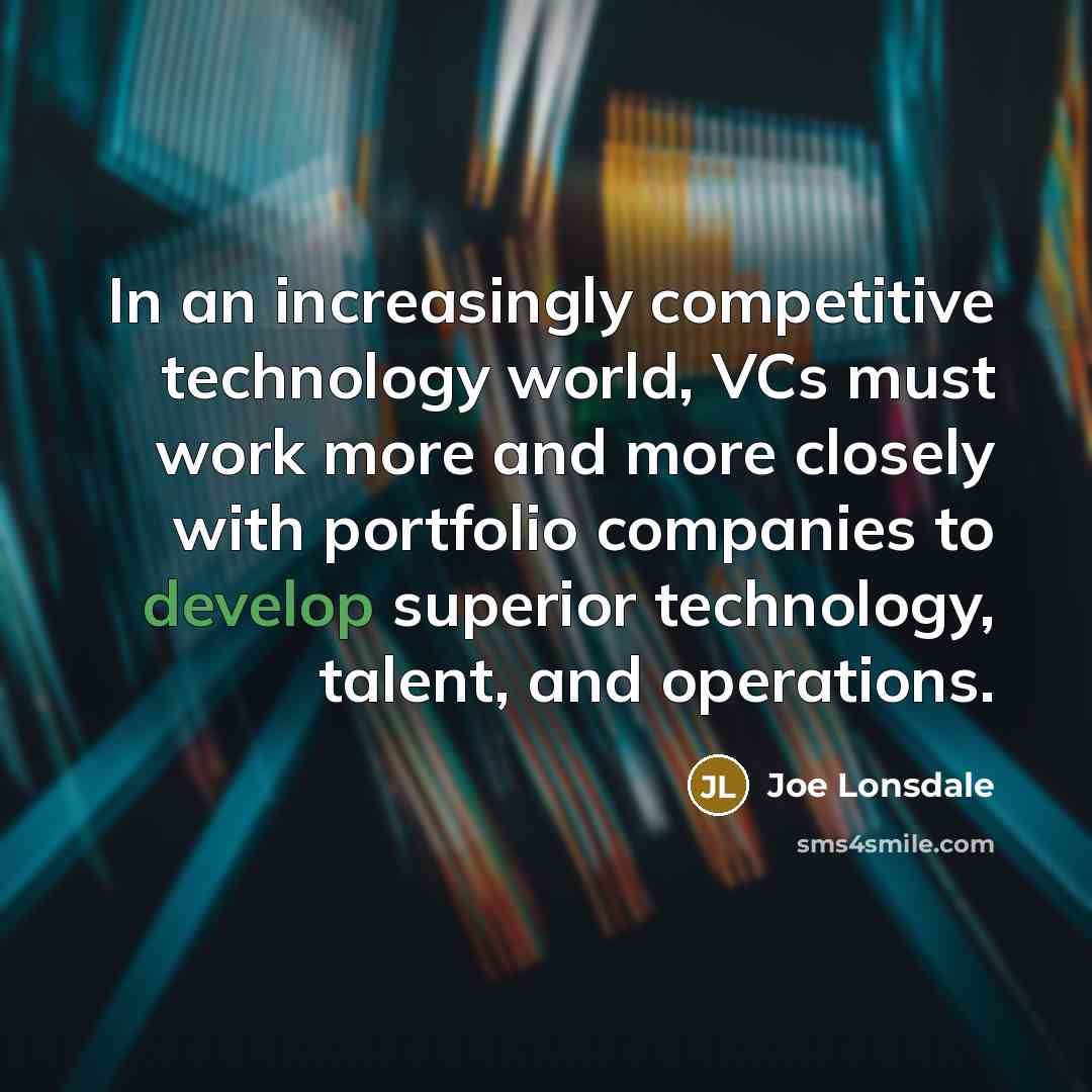 “In an increasingly competitive technology world, VCs must work more…” quote by Joe Lonsdale