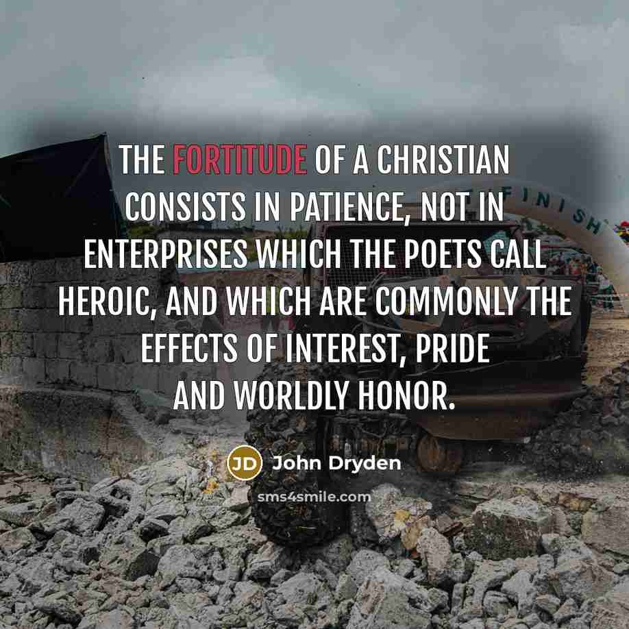 “The fortitude of a Christian consists in patience, not in…” quote by John Dryden