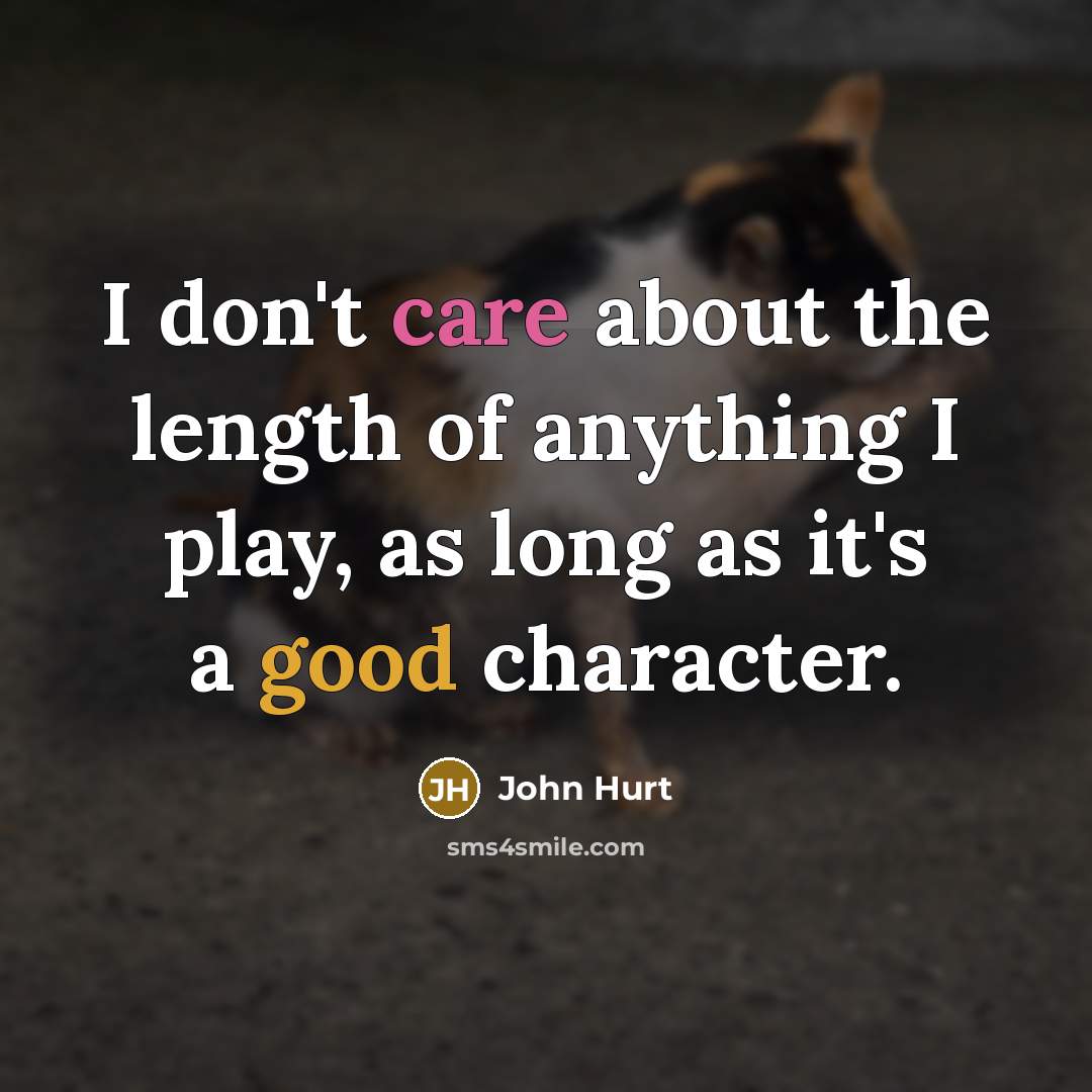“I don't care about the length of anything I play,…” quote by John Hurt