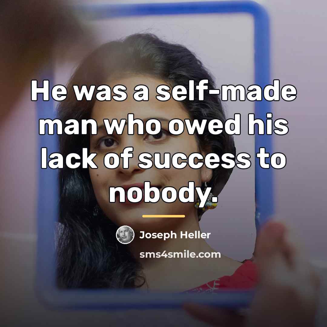“He was a self-made man who owed his lack of…” quote by Joseph Heller