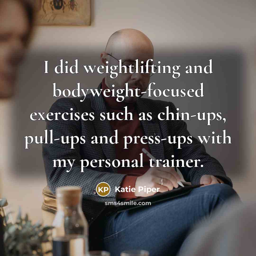 “I did weightlifting and bodyweight-focused exercises such as chin-ups, pull-ups…” quote by Katie Piper