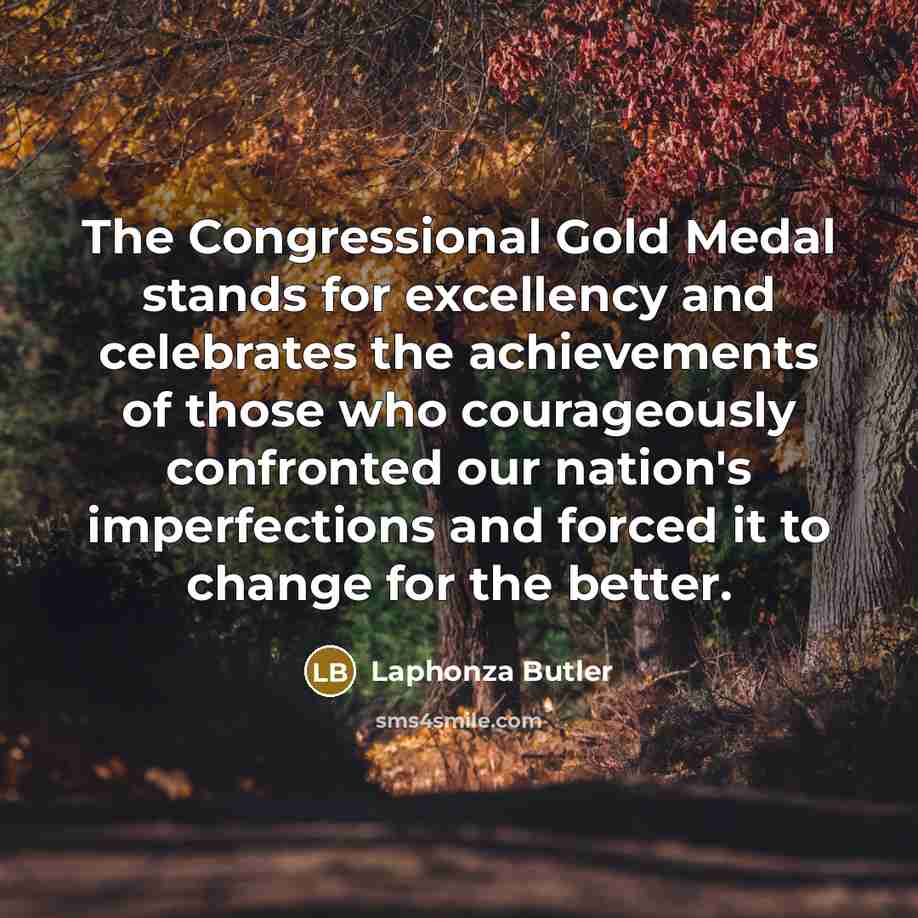 “The Congressional Gold Medal stands for excellency and celebrates the…” quote by Laphonza Butler