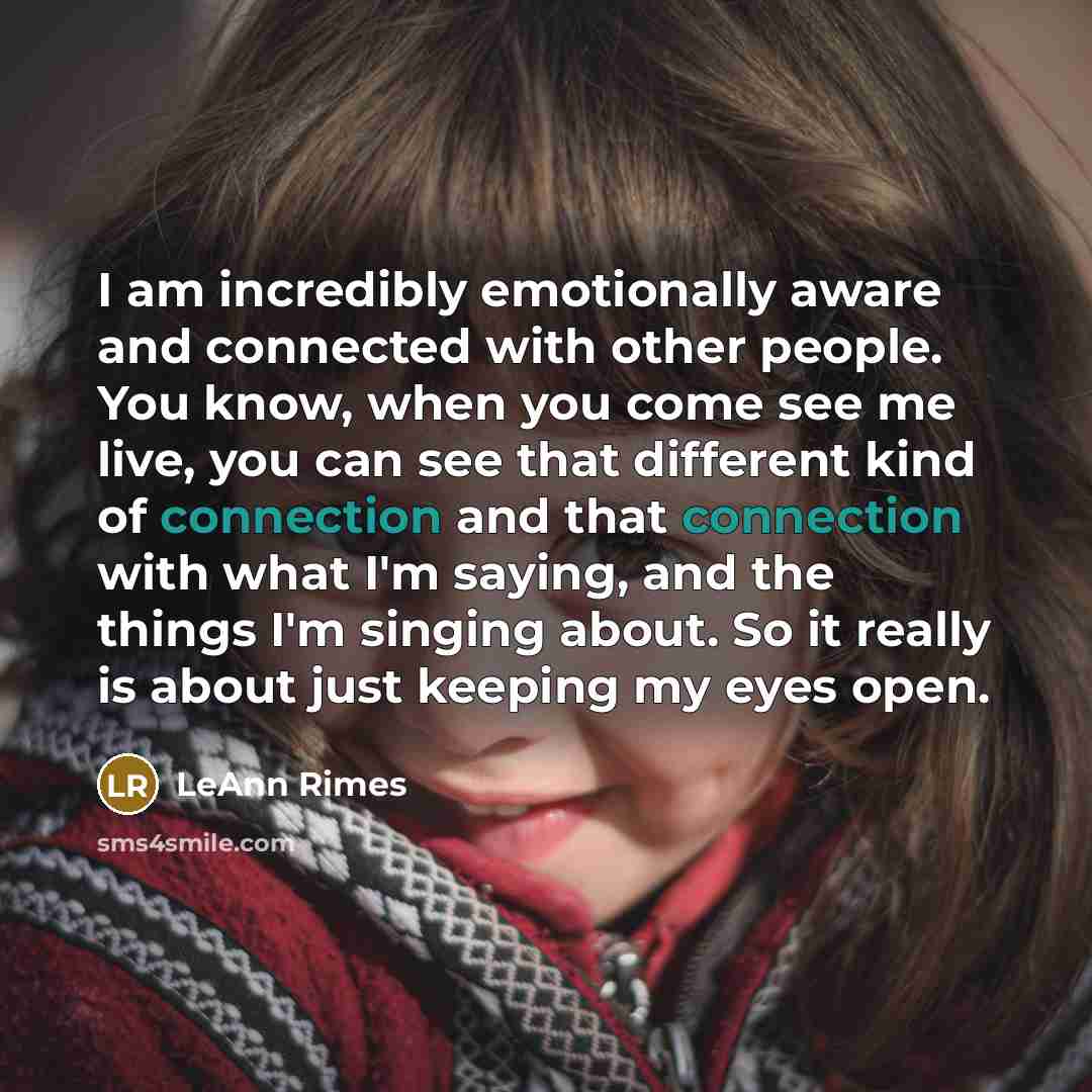 “I am incredibly emotionally aware and connected with other people.…” quote by LeAnn Rimes