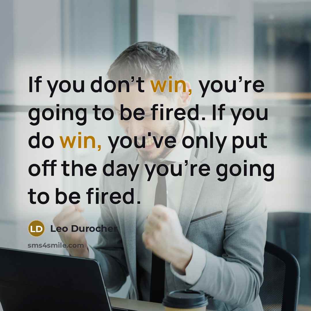 “If you don't win, you're going to be fired. If…” quote by Leo Durocher