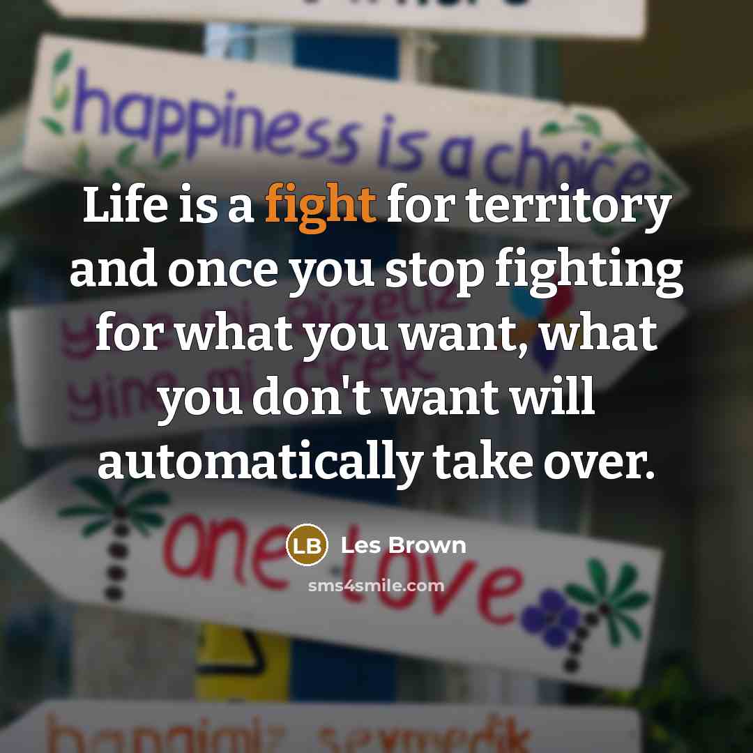 “Life is a fight for territory and once you stop…” quote by Les Brown