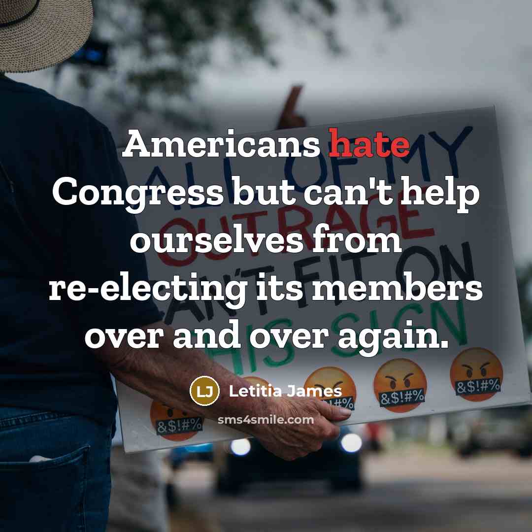 “Americans hate Congress but can't help ourselves from re-electing its…” quote by Letitia James