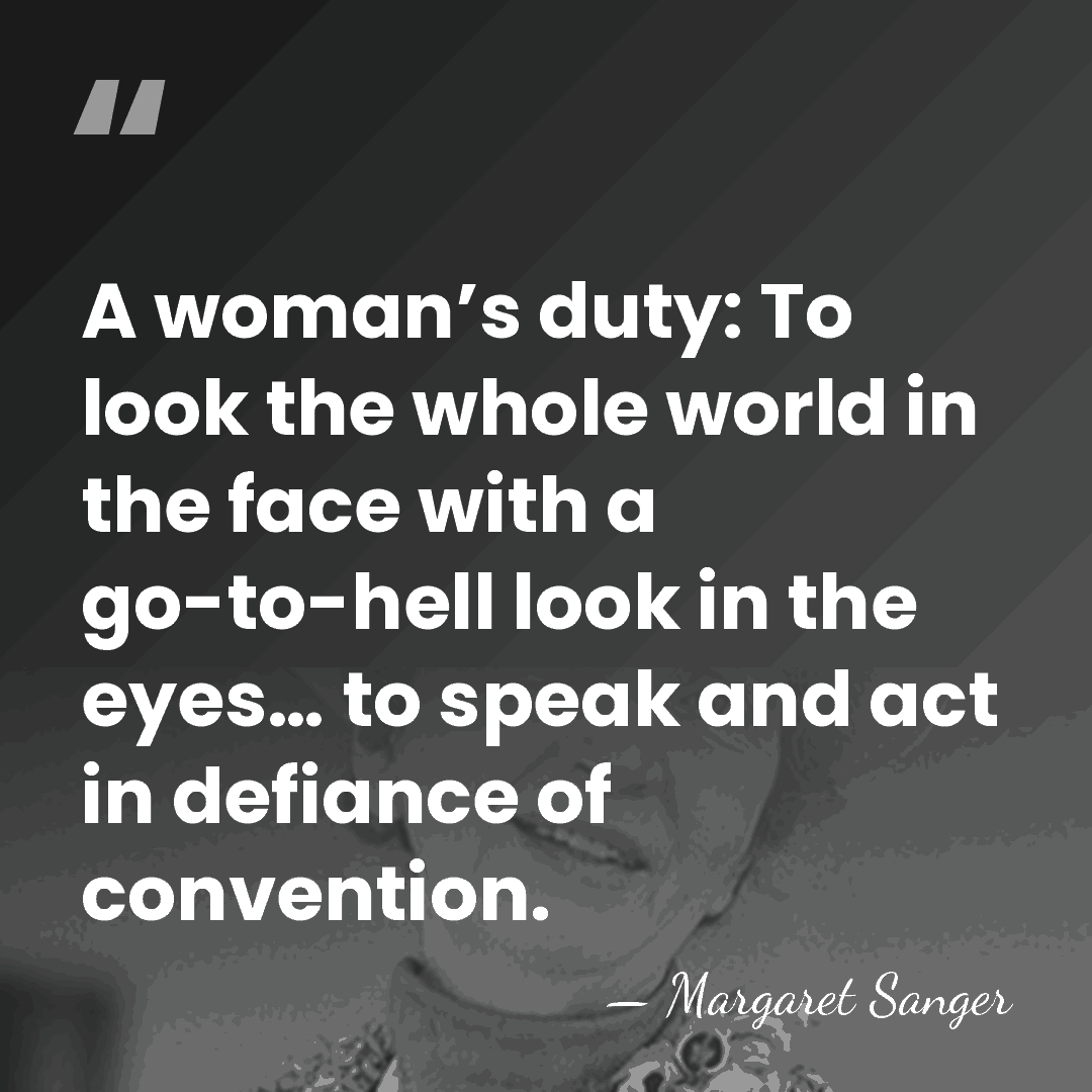 A woman’s duty: To look the whole world in the face with&hellip; - Margaret Sanger