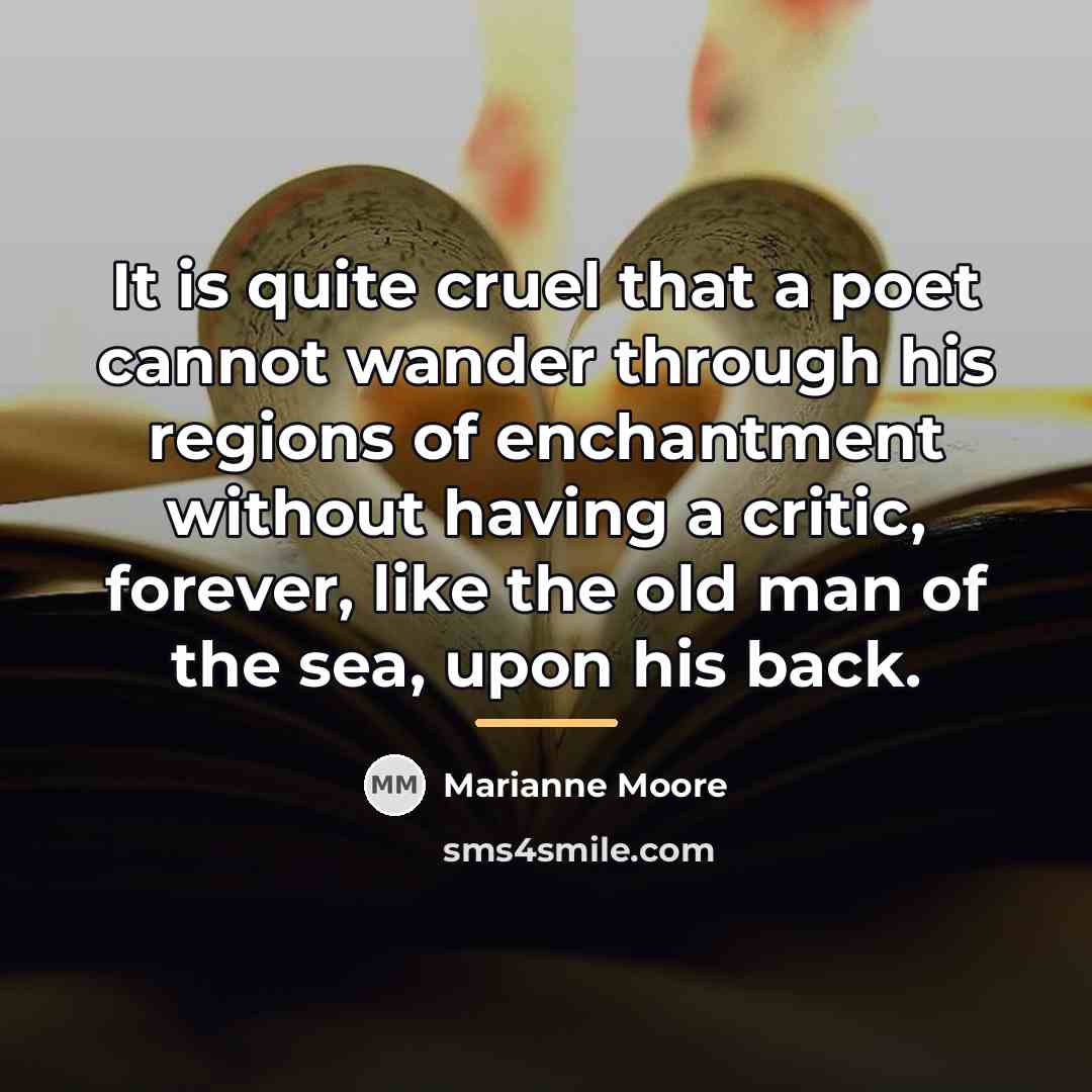 “It is quite cruel that a poet cannot wander through…” quote by Marianne Moore