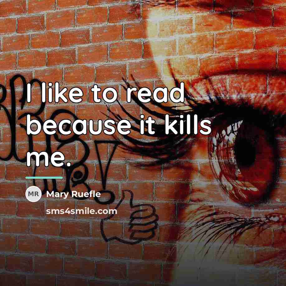 “I like to read because it kills me.…” quote by Mary Ruefle