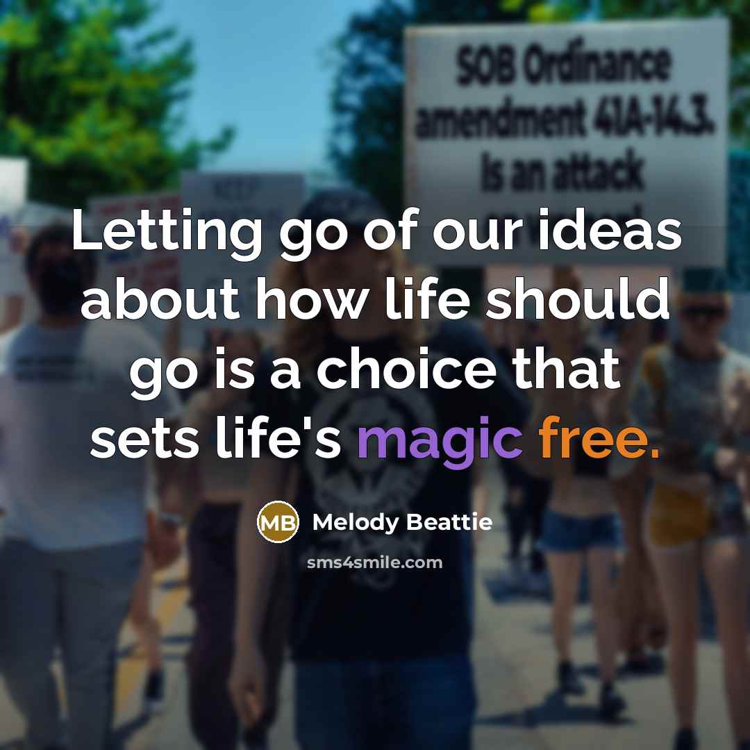 “Letting go of our ideas about how life should go…” quote by Melody Beattie