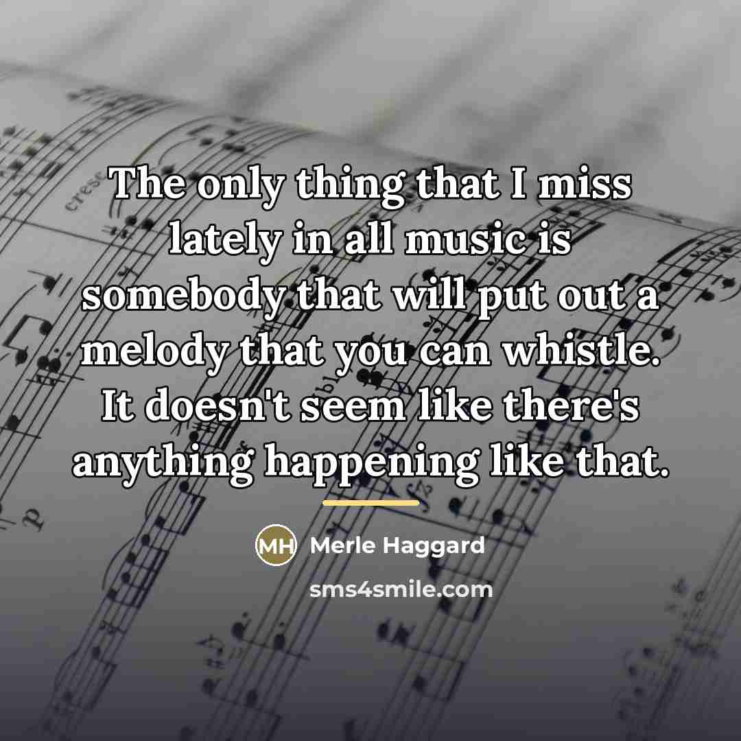 “The only thing that I miss lately in all music…” quote by Merle Haggard