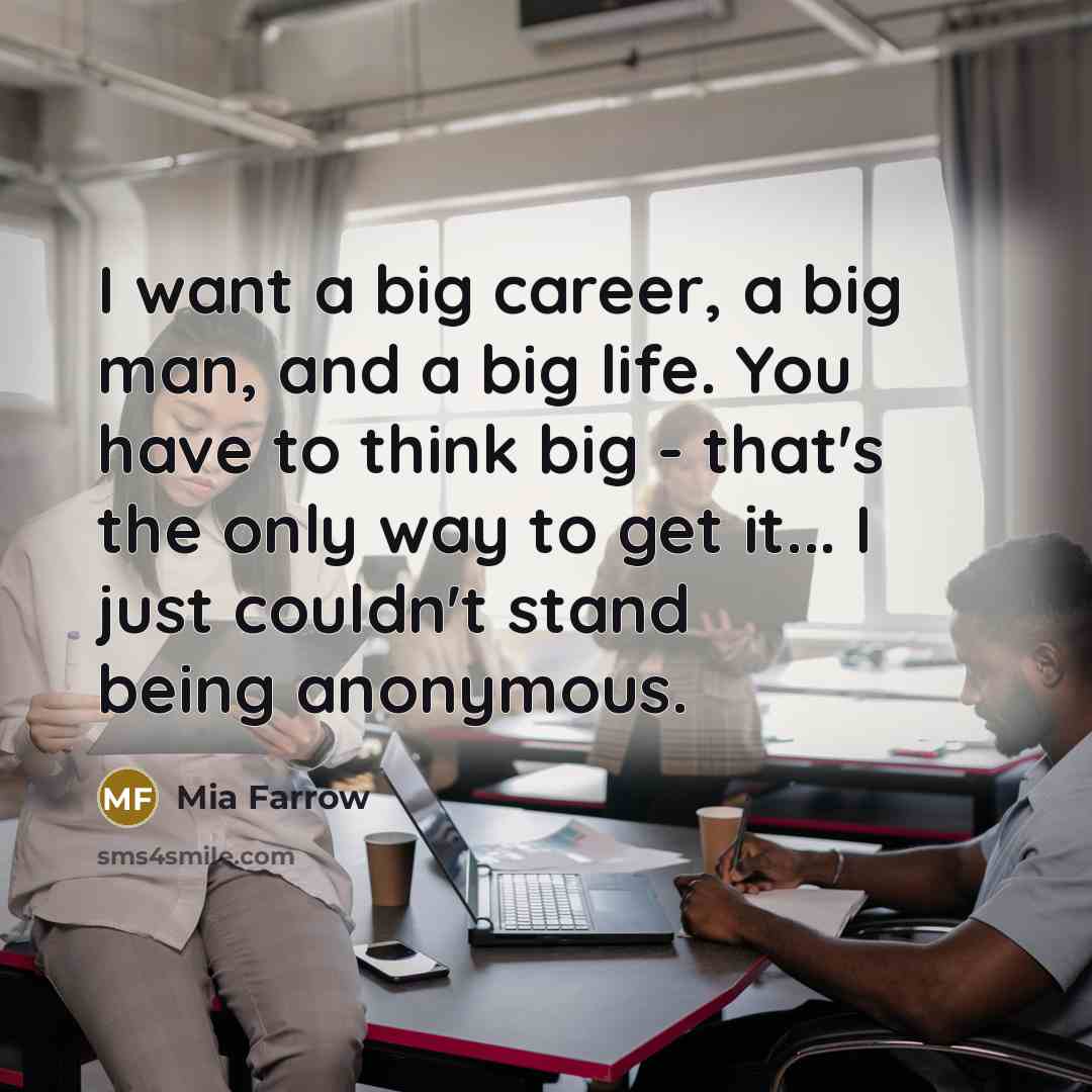 “I want a big career, a big man, and a…” quote by Mia Farrow