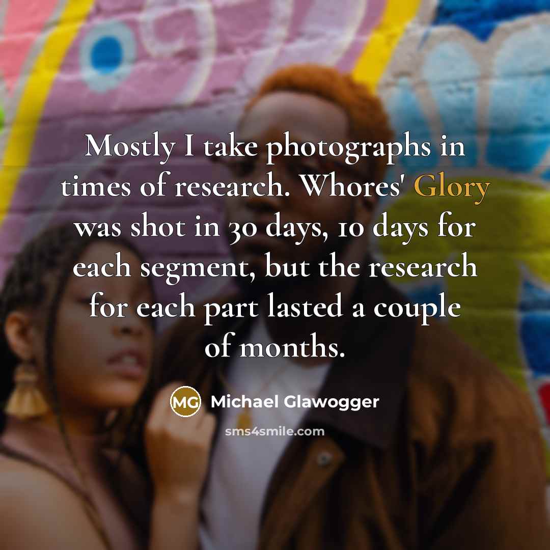 “Mostly I take photographs in times of research. Whores' Glory…” quote by Michael Glawogger