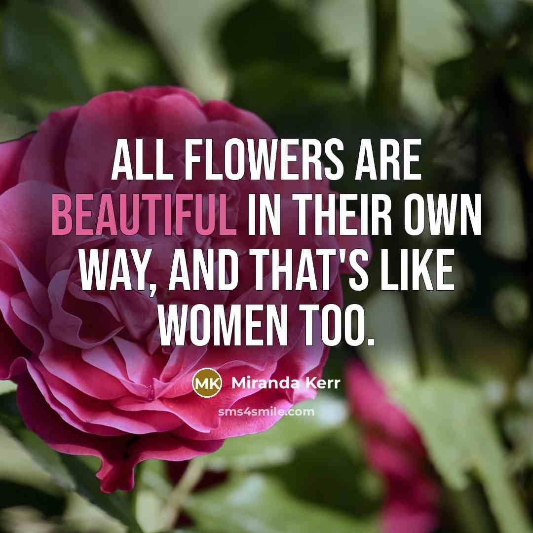 “All flowers are beautiful in their own way, and that's…” quote by Miranda Kerr