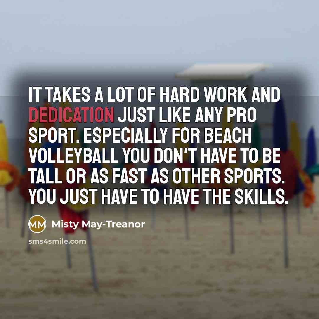 “It takes a lot of hard work and dedication just…” quote by Misty May-Treanor