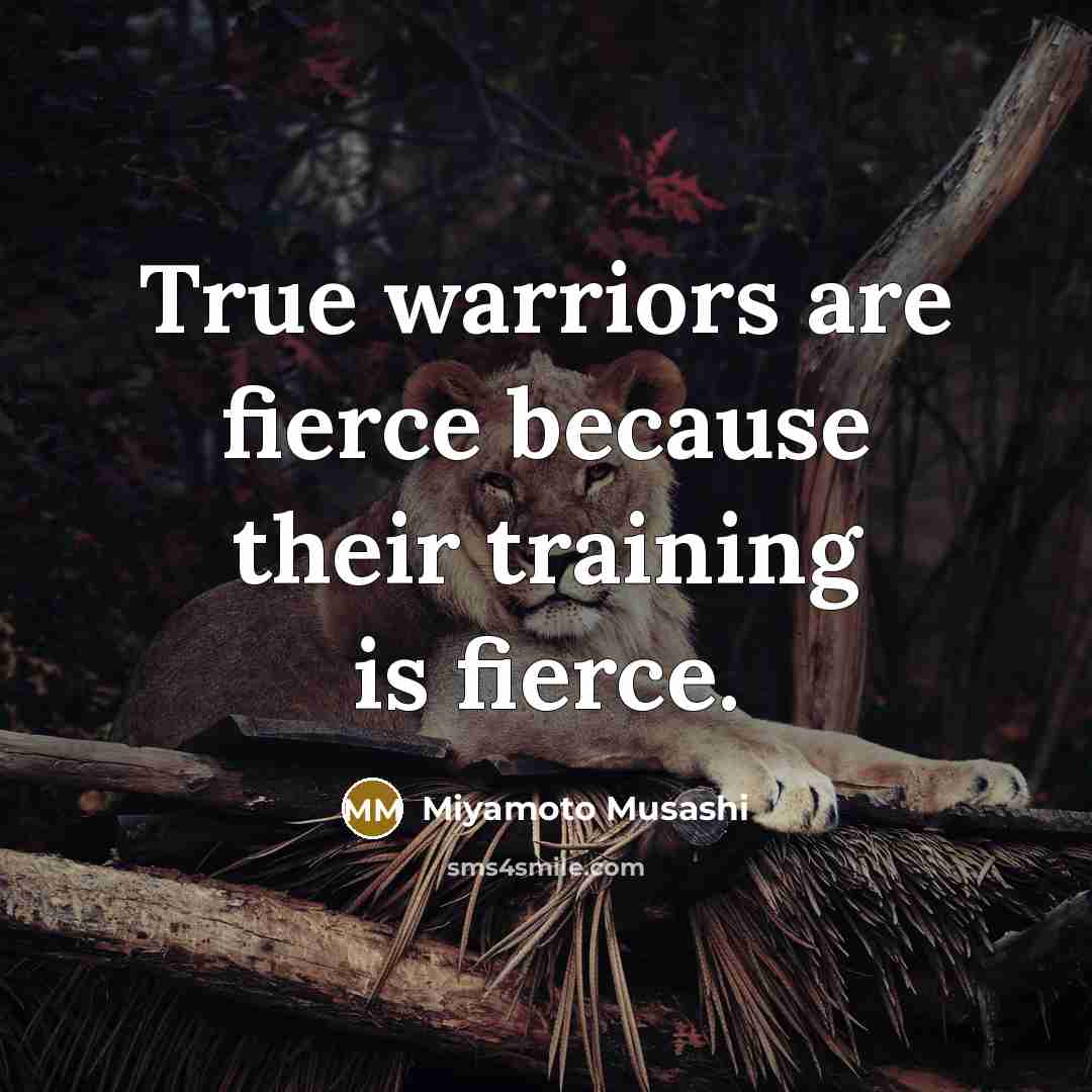 “True warriors are fierce because their training is fierce.…” quote by Miyamoto Musashi