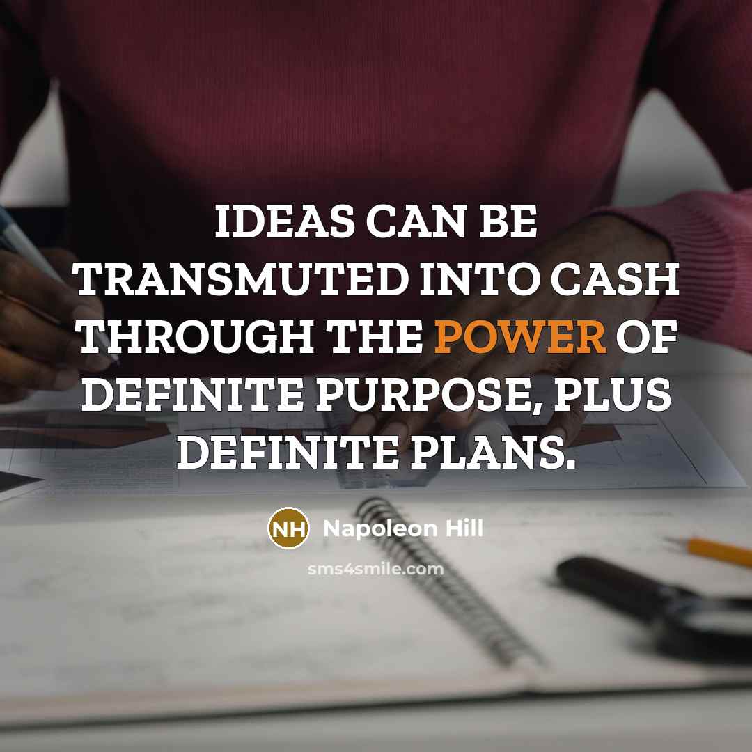 “IDEAS CAN BE TRANSMUTED INTO CASH THROUGH THE POWER OF…” quote by Napoleon Hill