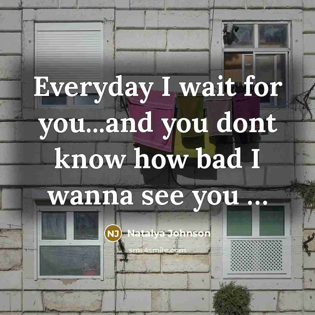 “Everyday I wait for you...and you dont know how bad…” quote by Natalya Johnson