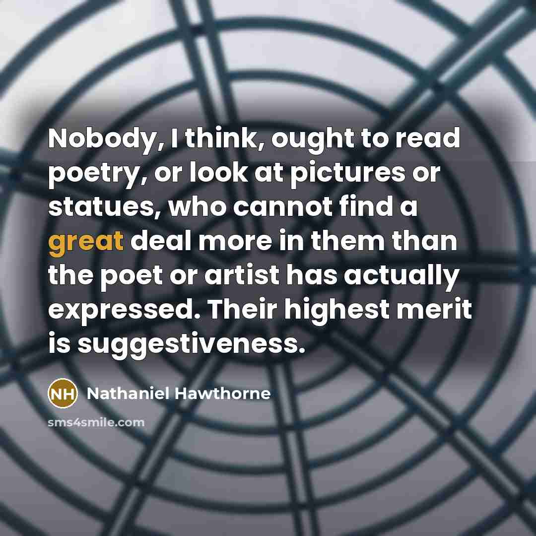 “Nobody, I think, ought to read poetry, or look at…” quote by Nathaniel Hawthorne