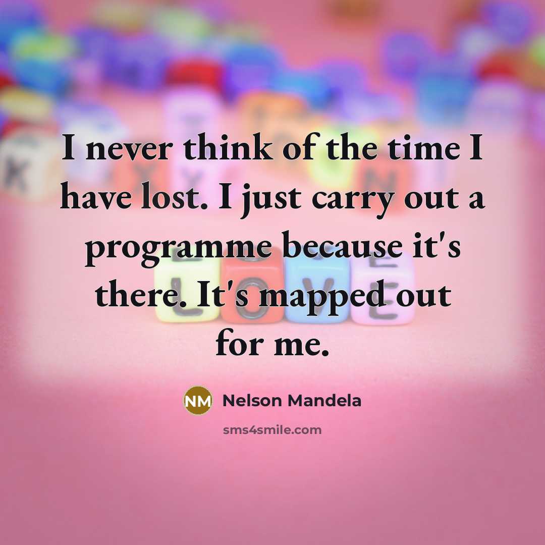 “I never think of the time I have lost. I…” quote by Nelson Mandela
