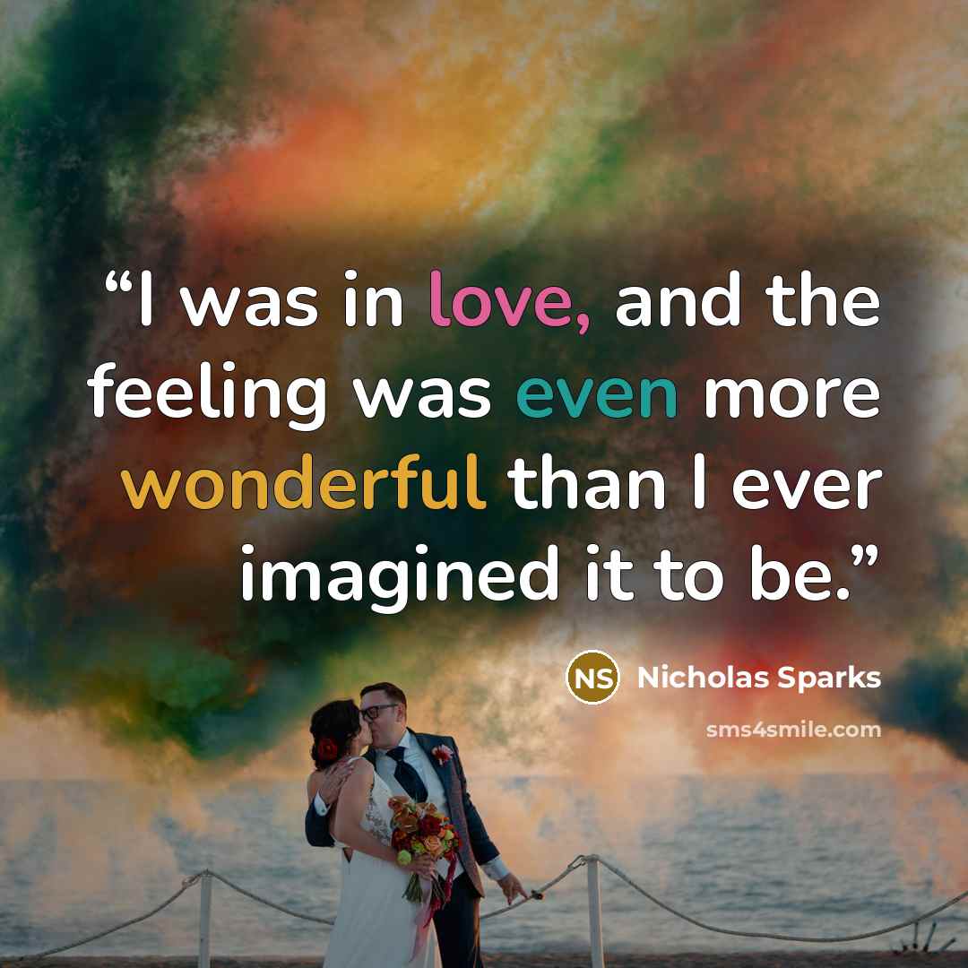 “I was in love, and the feeling was even more wonderful than I ever imagined it to be.” quote by Nicholas Sparks
