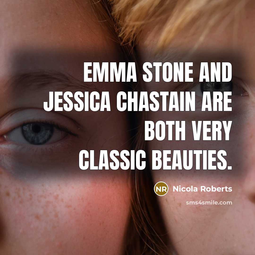 “Emma Stone and Jessica Chastain are both very classic beauties.…” quote by Nicola Roberts