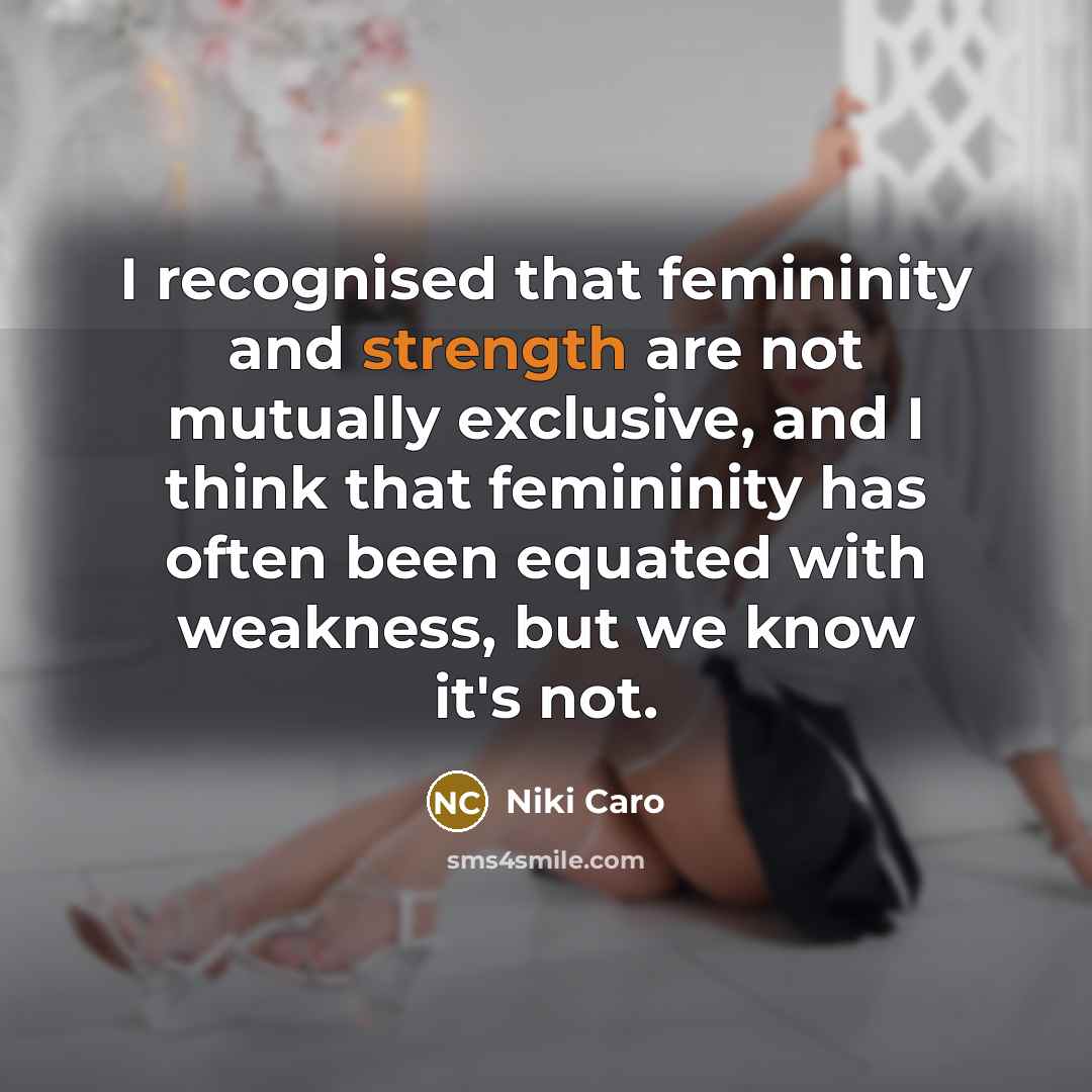 “I recognised that femininity and strength are not mutually exclusive,…” quote by Niki Caro
