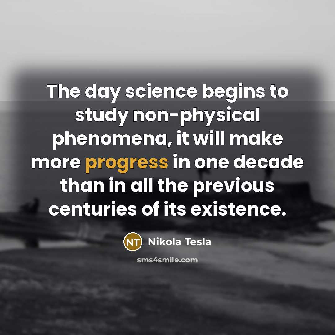 “The day science begins to study non-physical phenomena, it will…” quote by Nikola Tesla