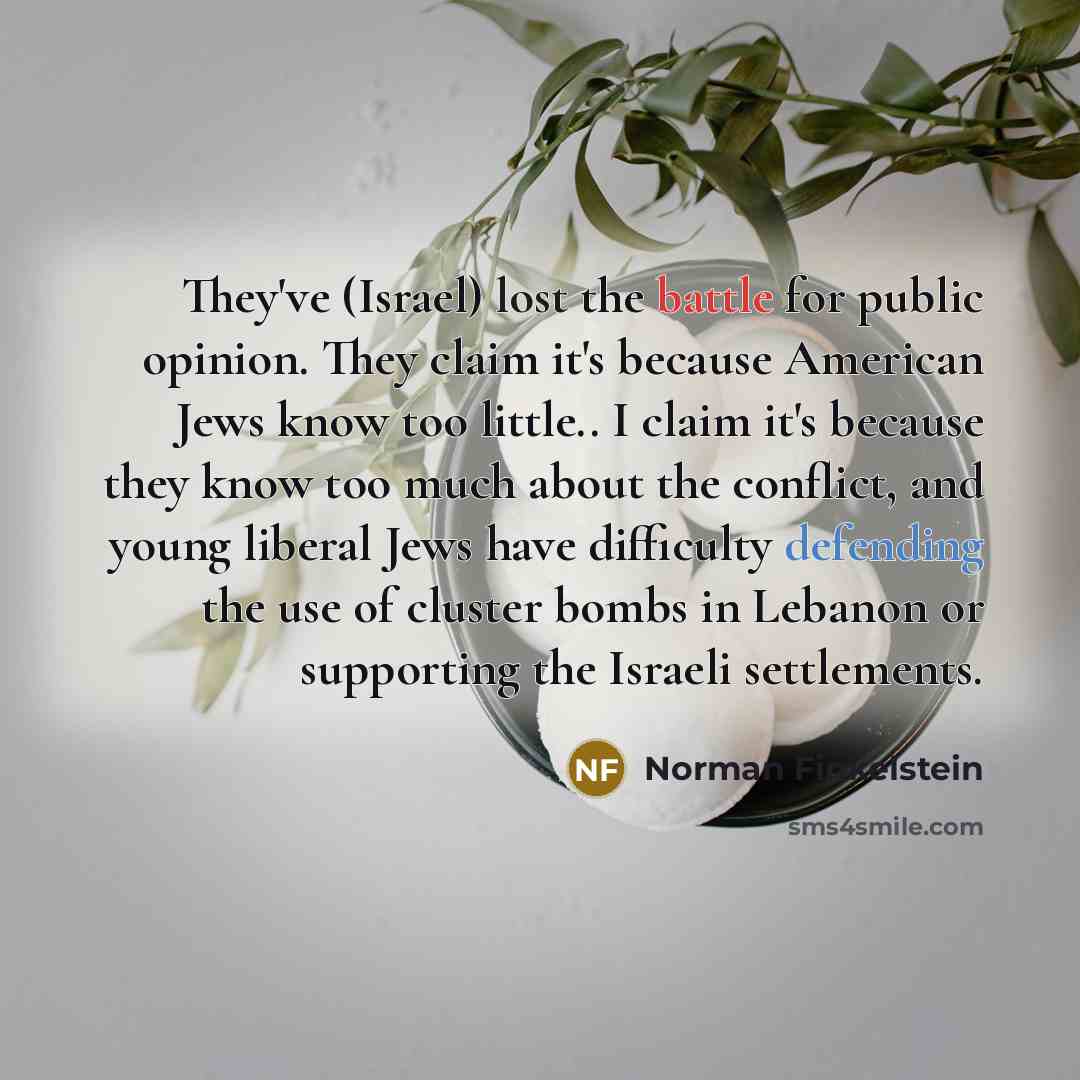 “They've (Israel) lost the battle for public opinion. They claim…” quote by Norman Finkelstein