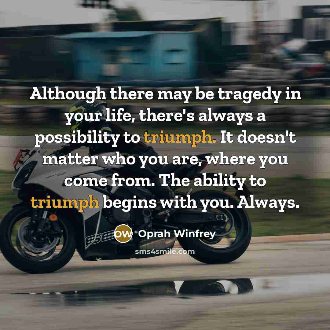 “Although there may be tragedy in your life, there's always…” quote by Oprah Winfrey
