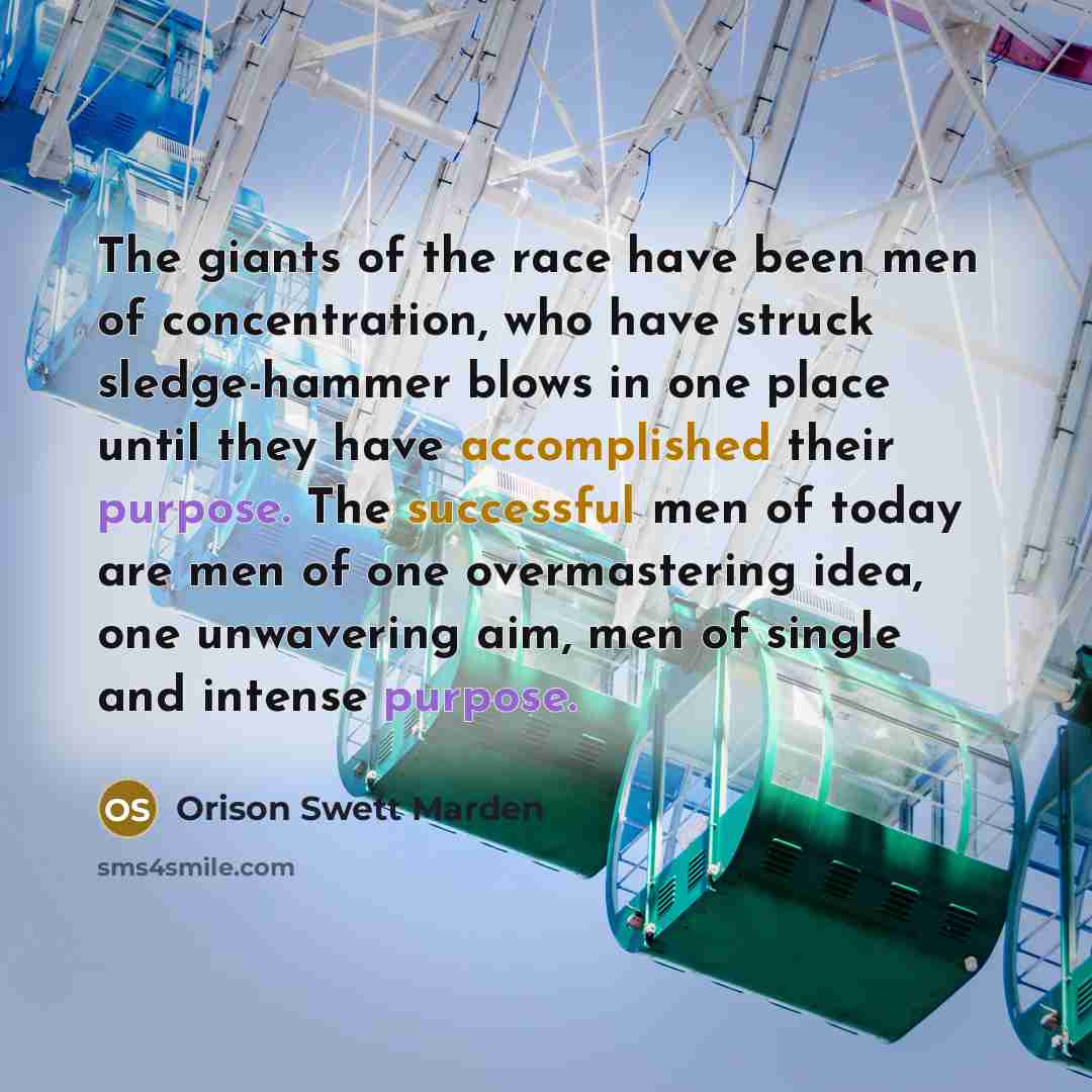 “The giants of the race have been men of concentration,…” quote by Orison Swett Marden