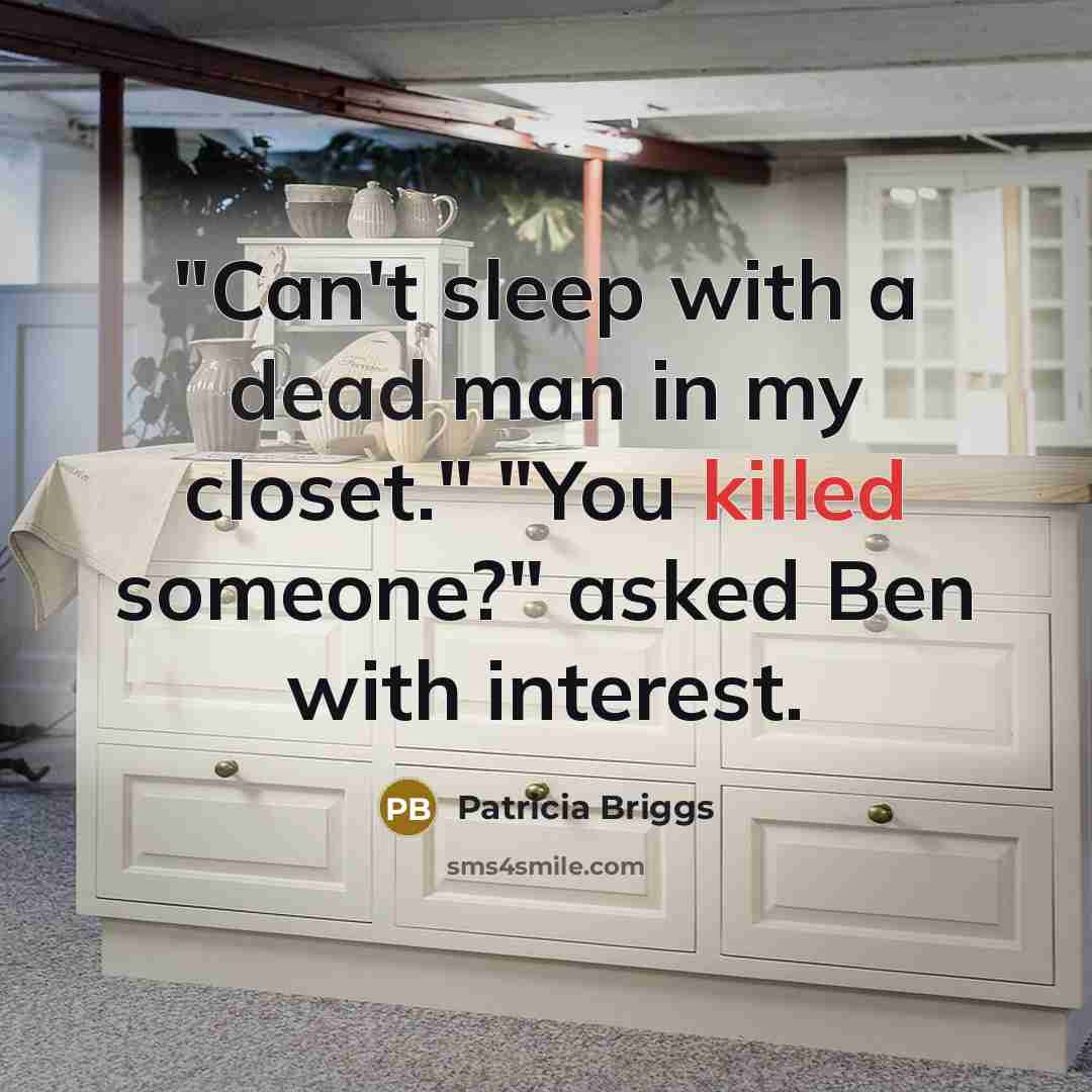 “"Can't sleep with a dead man in my closet." "You…” quote by Patricia Briggs