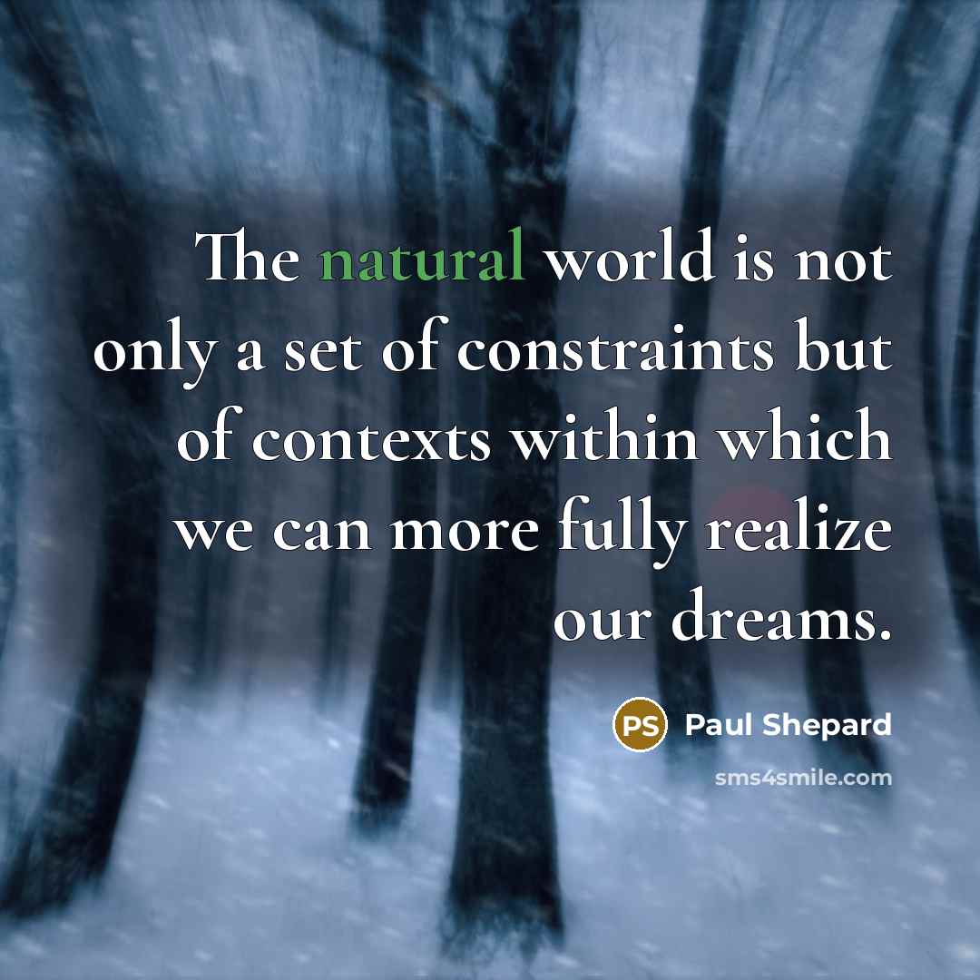 “The natural world is not only a set of constraints…” quote by Paul Shepard
