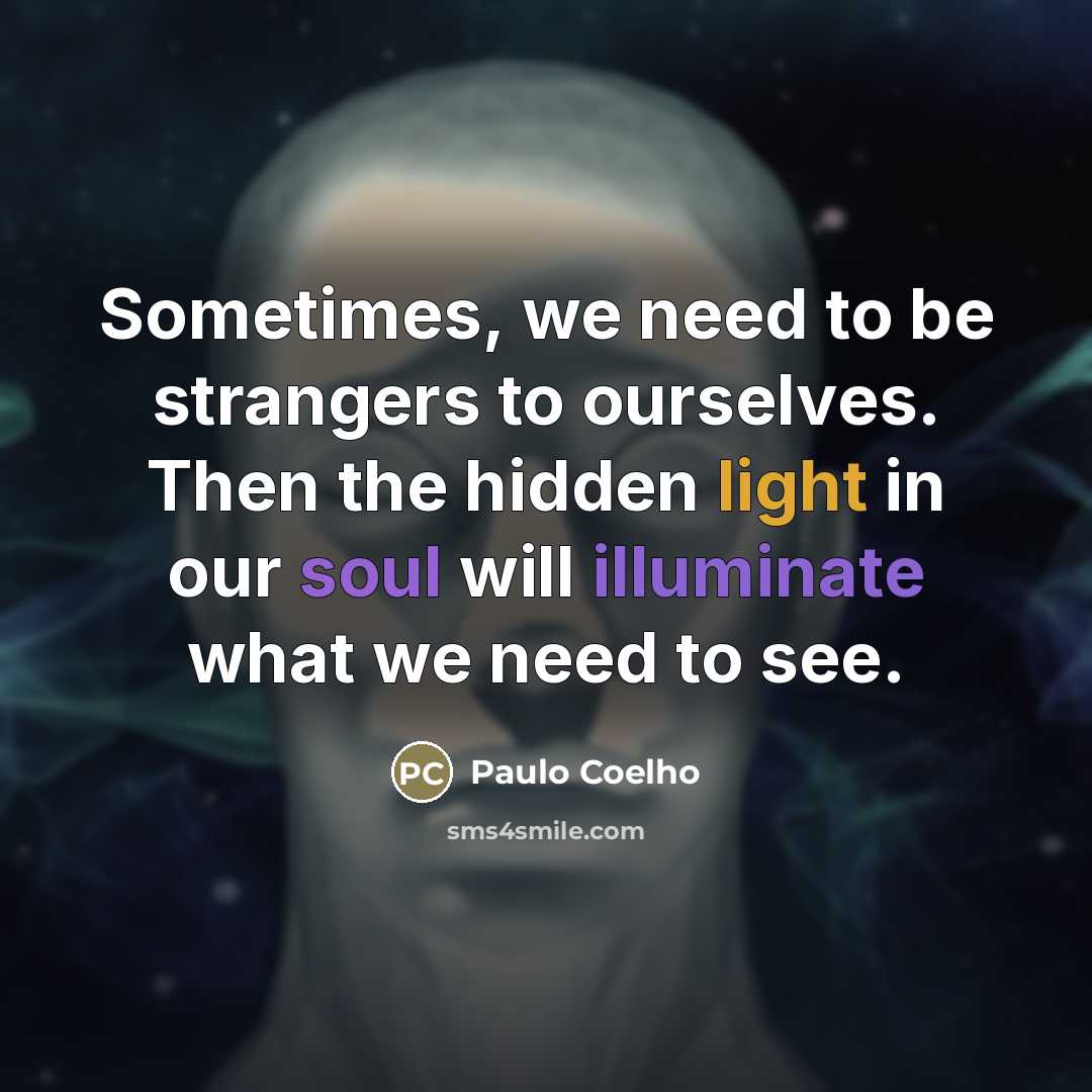“Sometimes, we need to be strangers to ourselves. Then the…” quote by Paulo Coelho