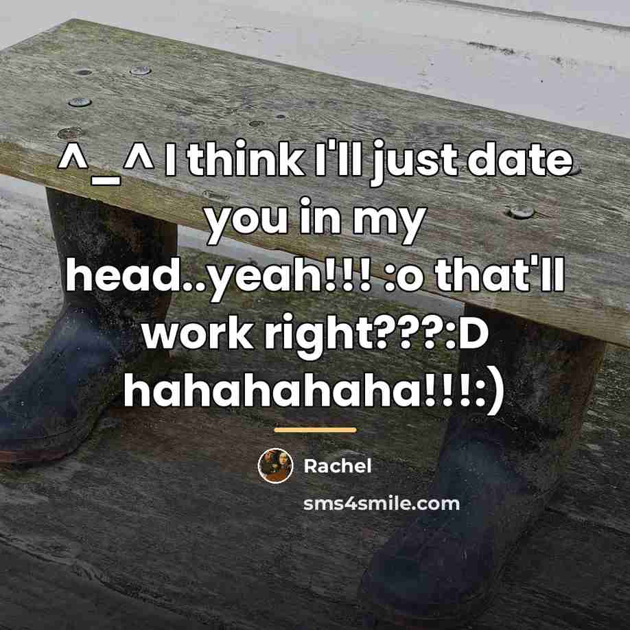 “^_^ I think I'll just date you in my head..yeah!!!…” quote by Rachel