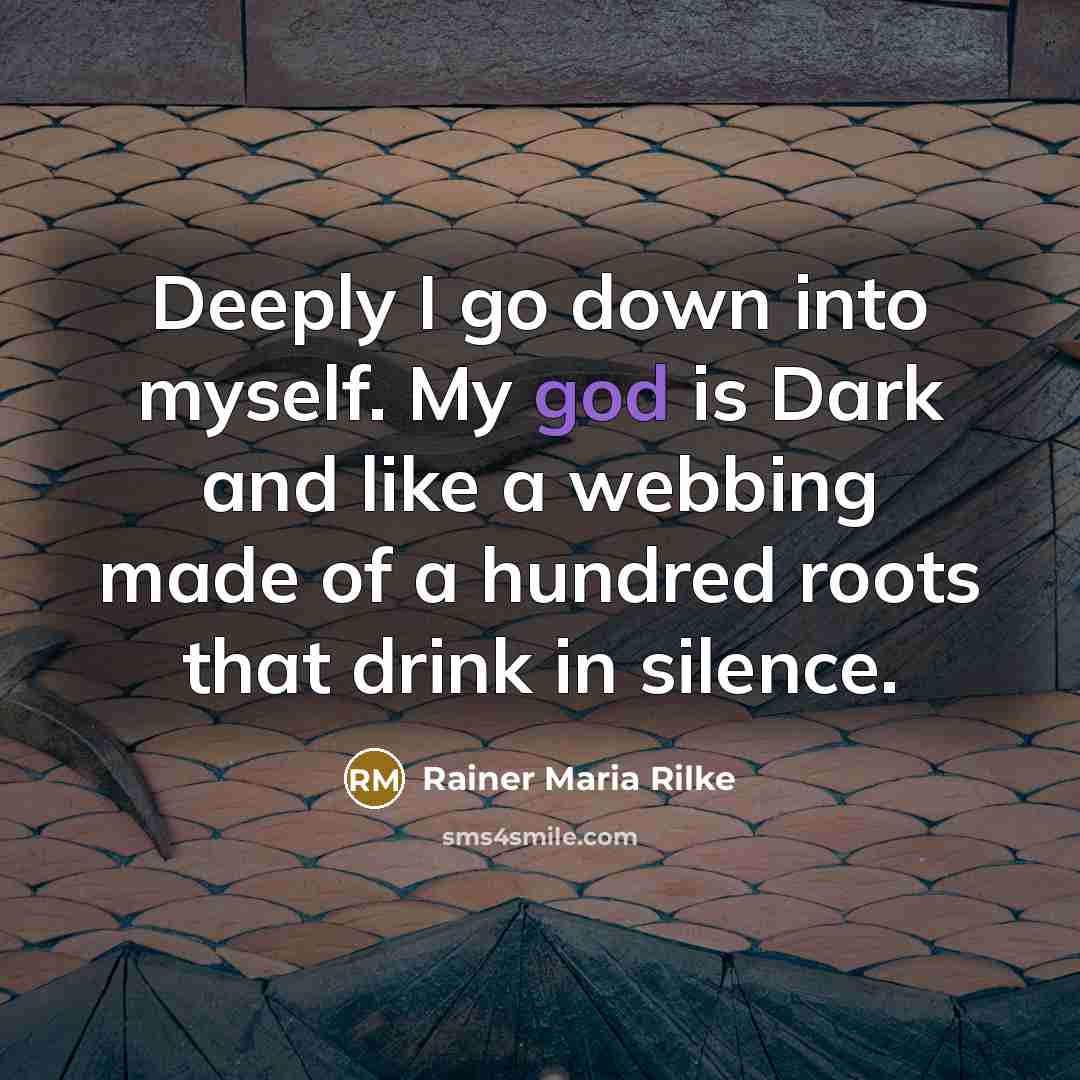 “Deeply I go down into myself. My god is Dark…” quote by Rainer Maria Rilke