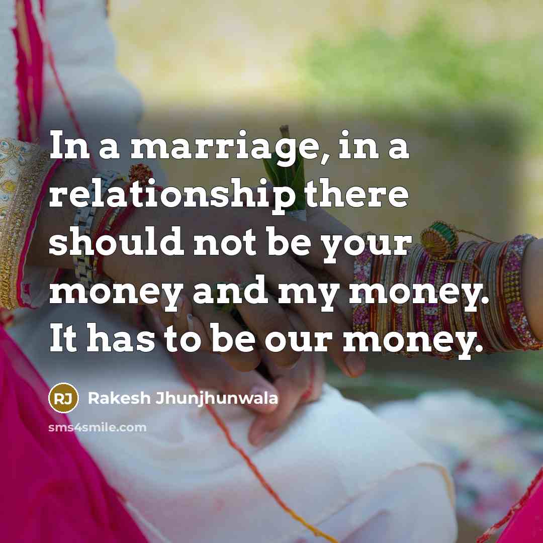 “In a marriage, in a relationship there should not be…” quote by Rakesh Jhunjhunwala