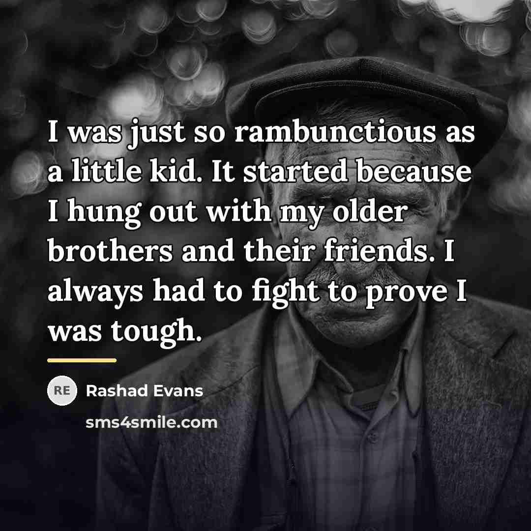 “I was just so rambunctious as a little kid. It…” quote by Rashad Evans