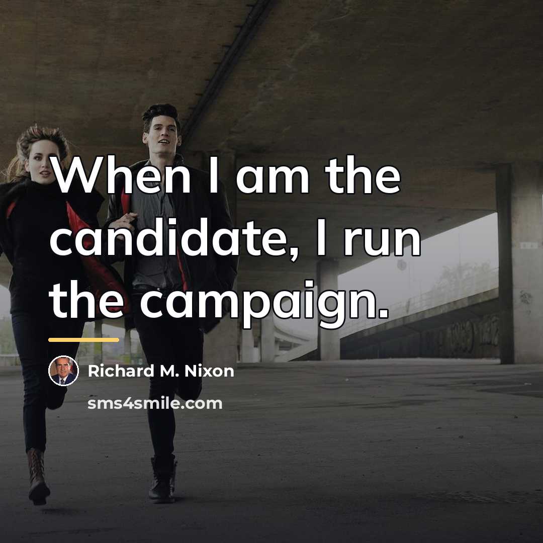 “When I am the candidate, I run the campaign.…” quote by Richard M. Nixon