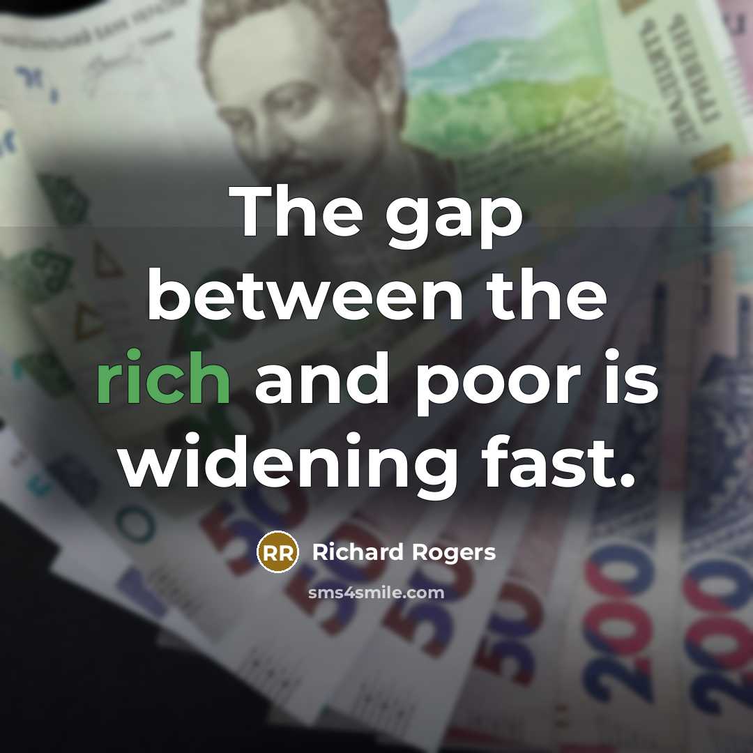 “The gap between the rich and poor is widening fast.…” quote by Richard Rogers