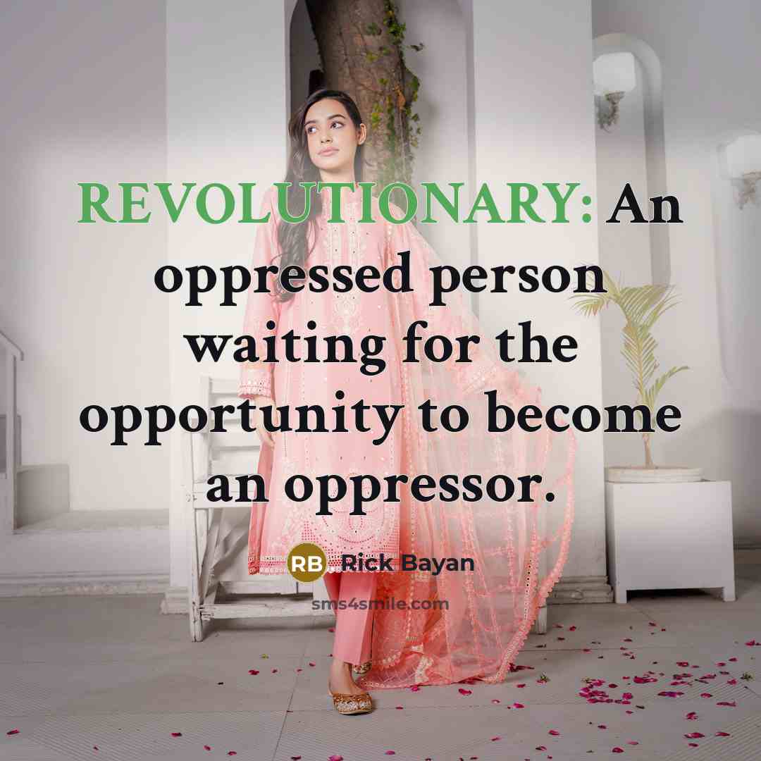 “REVOLUTIONARY: An oppressed person waiting for the opportunity to become…” quote by Rick Bayan